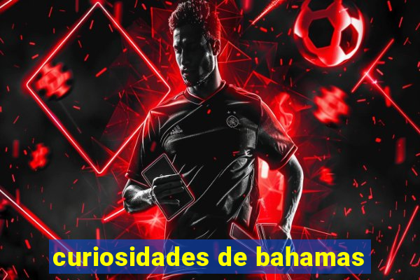 curiosidades de bahamas